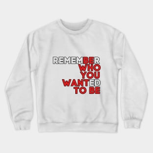 Be who you want to be Crewneck Sweatshirt